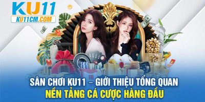 Tổng quan về sân chơi cá cược KU11